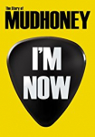 I'm Now: The Story Of Mudhoney